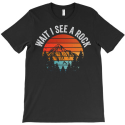 wait i see a rock geologist fossil earth history gift T-Shirt | Artistshot
