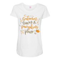 Autumn Leaves & Pumpkins Please Funny Love Fall Season Quote T Shirt Maternity Scoop Neck T-shirt | Artistshot