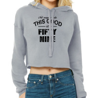 Not Everyone Looks This Good At Fifty Nine Cropped Hoodie | Artistshot