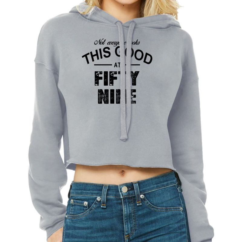 Not Everyone Looks This Good At Fifty Nine Cropped Hoodie by killakam | Artistshot