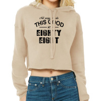 Not Everyone Looks This Good At Eighty Eight Cropped Hoodie | Artistshot