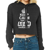 Keep Calm And Let Adam Handle It Cropped Hoodie | Artistshot