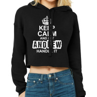 Keep Calm And Let Andrew Handle It Cropped Hoodie | Artistshot