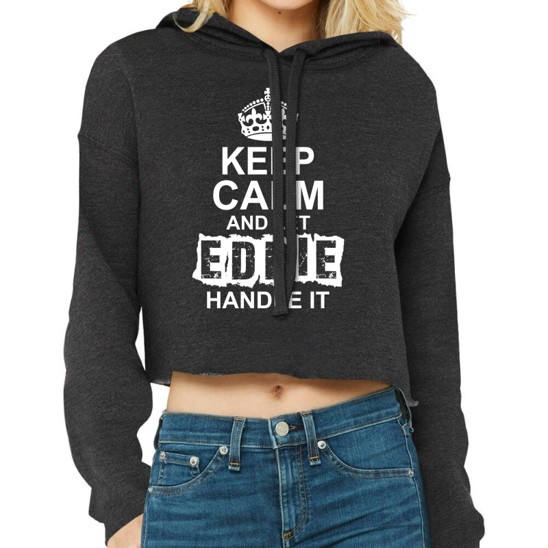 Keep Calm And Let Eddie Handle It Cropped Hoodie by tshiart | Artistshot