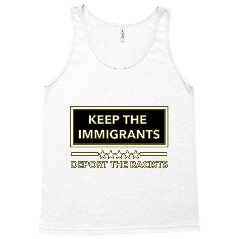 Keep The Immigrants Deport The Racists Keep The Immigrants Deport The Tank Top by nbobatiga | Artistshot