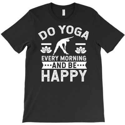 Yoga Shirt Do Yoga Every Morning And Be Happy Gift Tee T-shirt Designed By Dani Ramdan