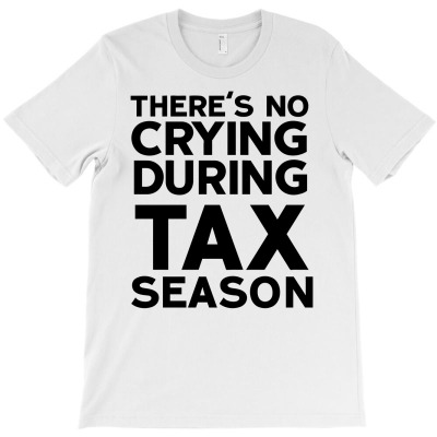 No Crying During Tax Season (black) T-shirt Designed By Afandi.