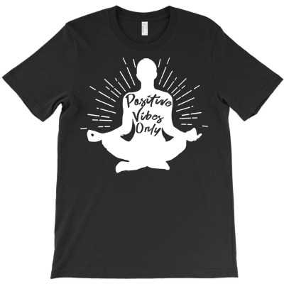 Yoga Shirt Positive Vibes Only Meditation Gift Tee T-shirt Designed By Dani Ramdan