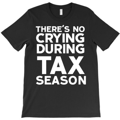 No Crying During Tax Season T-shirt Designed By Afandi.