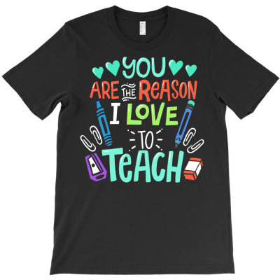 You Are The Reason I Love To Teach Teacher's Day Gift T-shirt Designed By Dani Ramdan