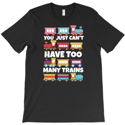 You Can't Just Have Too Many Trains Gift Idea T-shirt Designed By Dani Ramdan