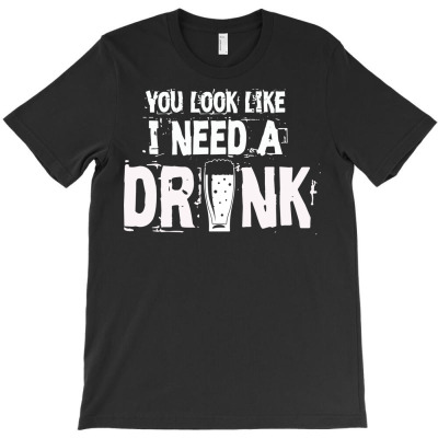 You Look Like I Need A Drink Oktoberfest Gift T-shirt Designed By Dani Ramdan