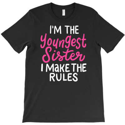 Youngest Sister I Make The Rules Gift For Young Sis T-shirt Designed By Dani Ramdan