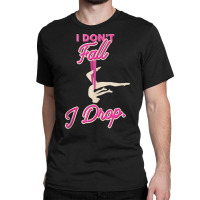 I Don't Fall I Drop Aerial Circus Silks Tank Top Classic T-shirt | Artistshot