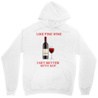 Like Fine Wine I Get Better With Age T Shirt Unisex Hoodie | Artistshot