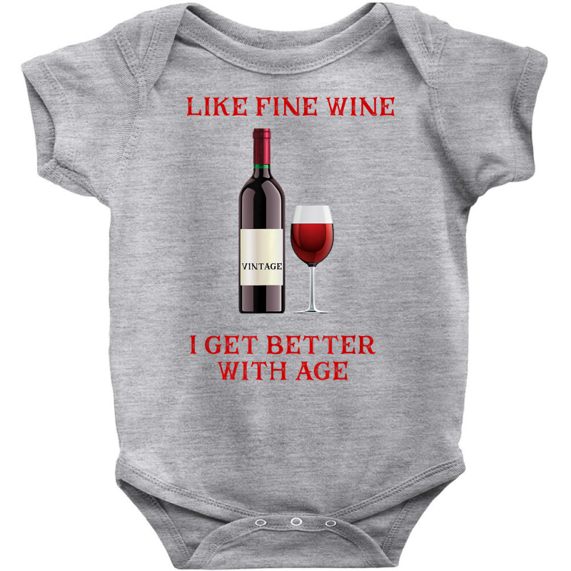 Like Fine Wine I Get Better With Age T Shirt Baby Bodysuit | Artistshot