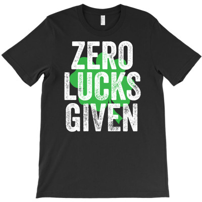 Zero Lucks Given St. Paddy's Day Shamrock Gift T-shirt Designed By Dani Ramdan