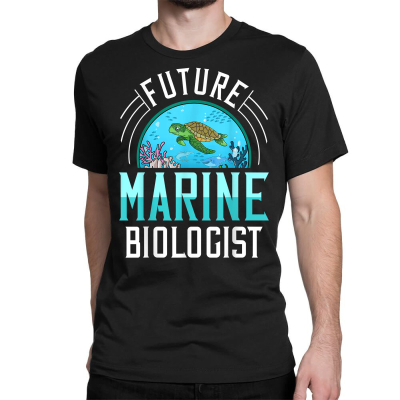 Future Marine Biologist Gift Biology Ocean Life T Shirt Classic T-shirt | Artistshot