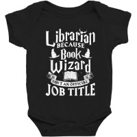 Librarian Bcs Book Wizard Isn't A Job Title   Library Shirt Copy Copy Baby Bodysuit | Artistshot