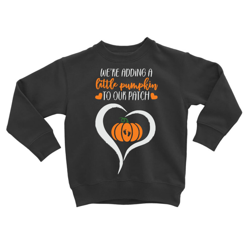 Pumpkin Halloween T  Shirt We're Adding A Little Pumpkin To Our Patch Toddler Sweatshirt | Artistshot