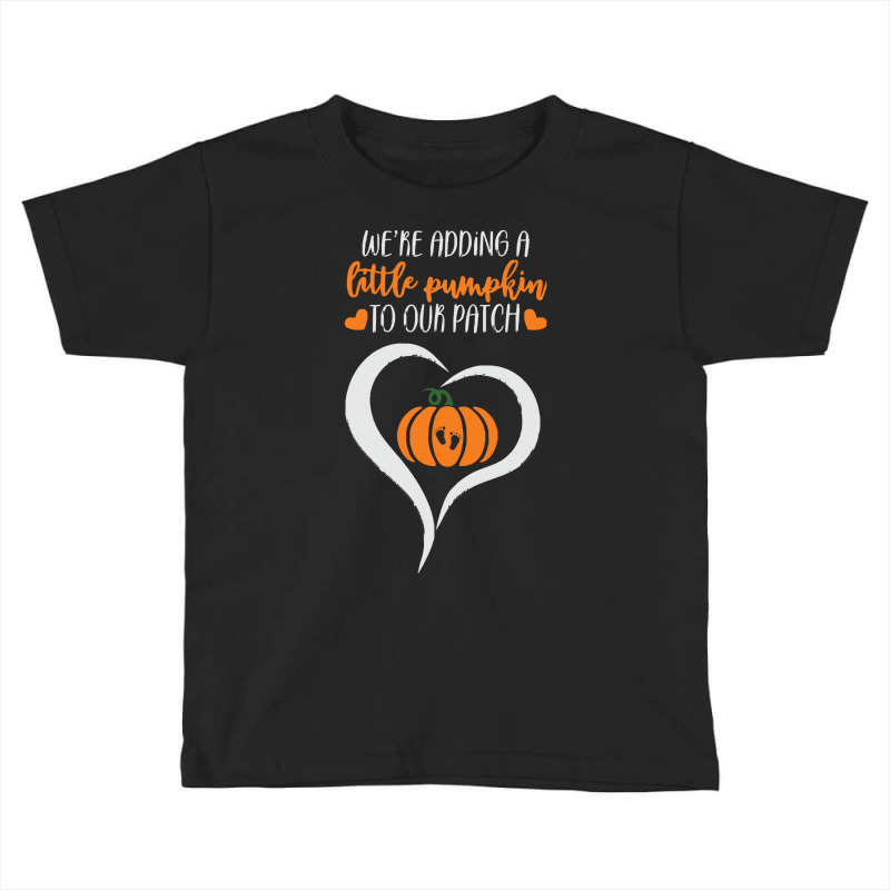 Pumpkin Halloween T  Shirt We're Adding A Little Pumpkin To Our Patch Toddler T-shirt | Artistshot