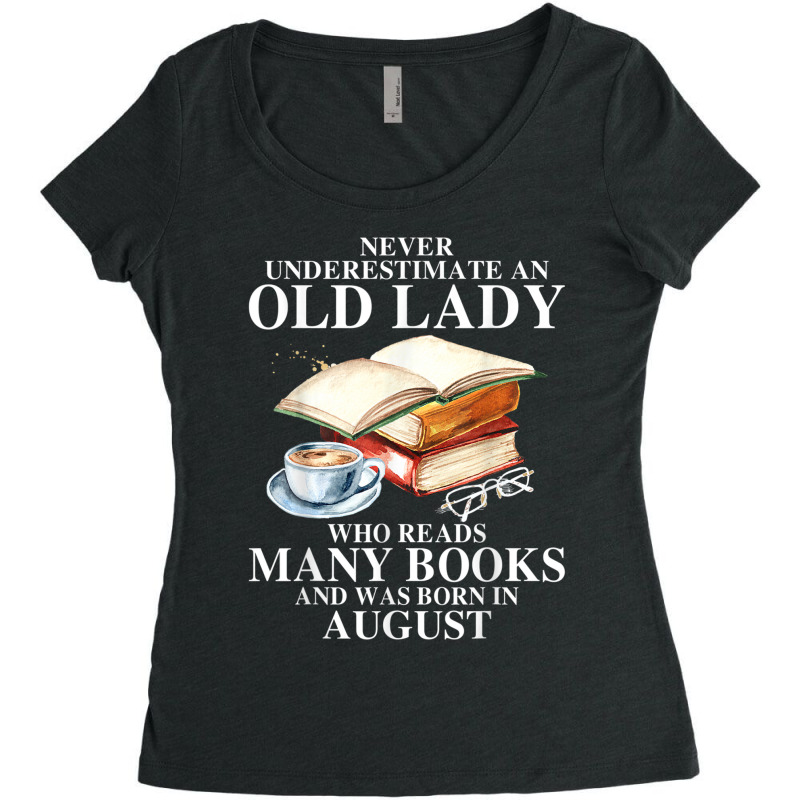 Never Underestimate An Old August Lady Who Reads Many Books T Shirt Women's Triblend Scoop T-shirt by Jeffrey_Insalaco | Artistshot