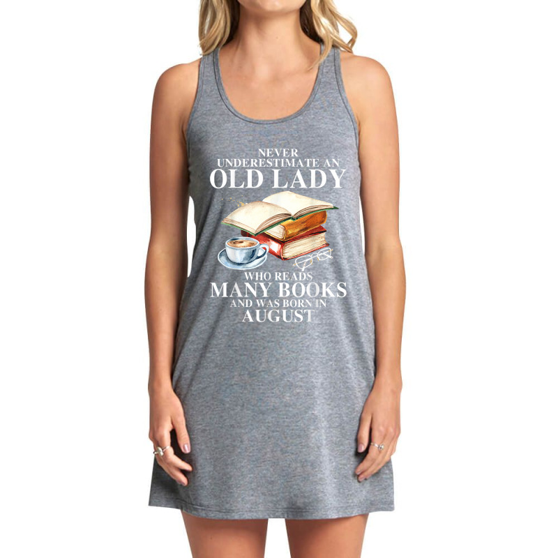 Never Underestimate An Old August Lady Who Reads Many Books T Shirt Tank Dress by Jeffrey_Insalaco | Artistshot