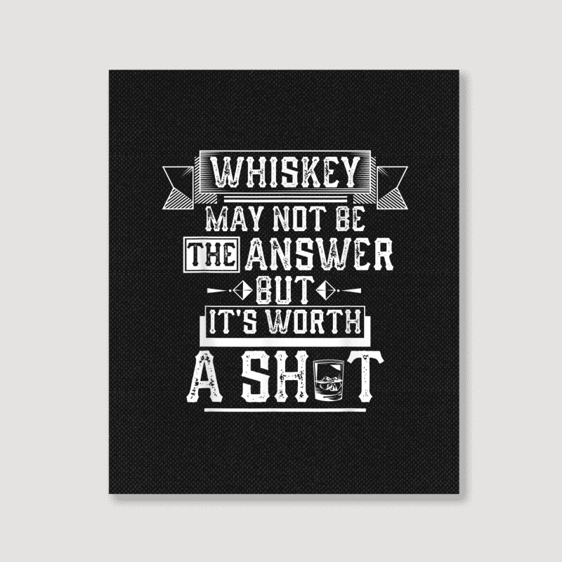 Whiskey May Not Be The Answer But Its Worth A Shot Drinking Birthday Portrait Canvas Print By 0750