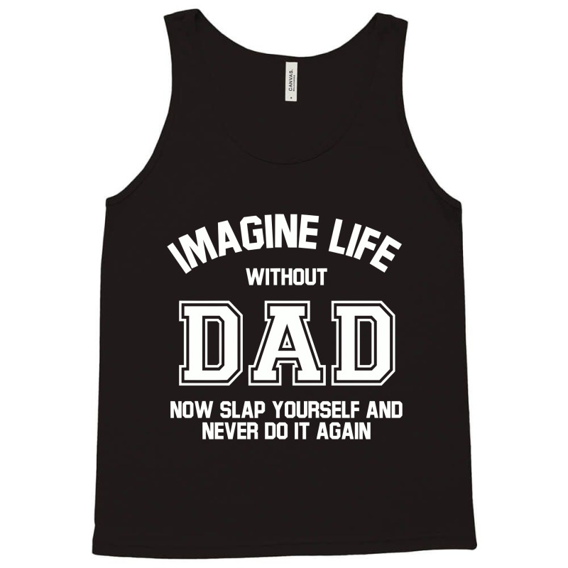 Imagine Life Without Dad Tank Top by aurakassh | Artistshot