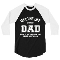 Imagine Life Without Dad 3/4 Sleeve Shirt | Artistshot