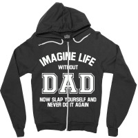 Imagine Life Without Dad Zipper Hoodie | Artistshot