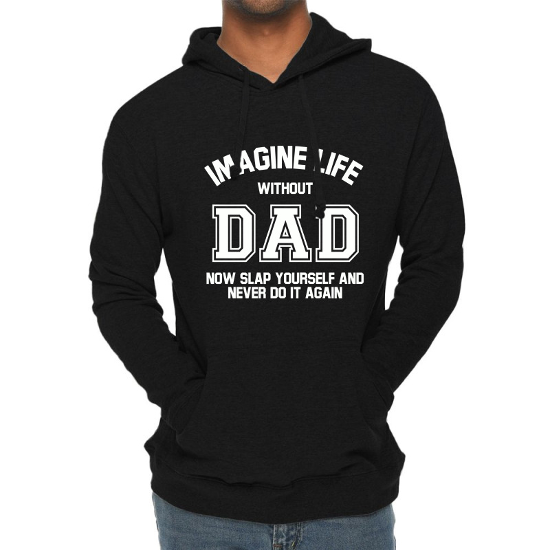 Imagine Life Without Dad Lightweight Hoodie by aurakassh | Artistshot