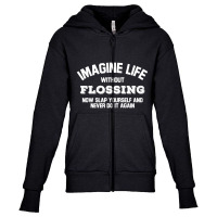 Imagine Life Without Flossing Youth Zipper Hoodie | Artistshot