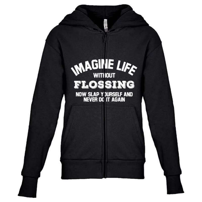 Imagine Life Without Flossing Youth Zipper Hoodie by aurakassh | Artistshot