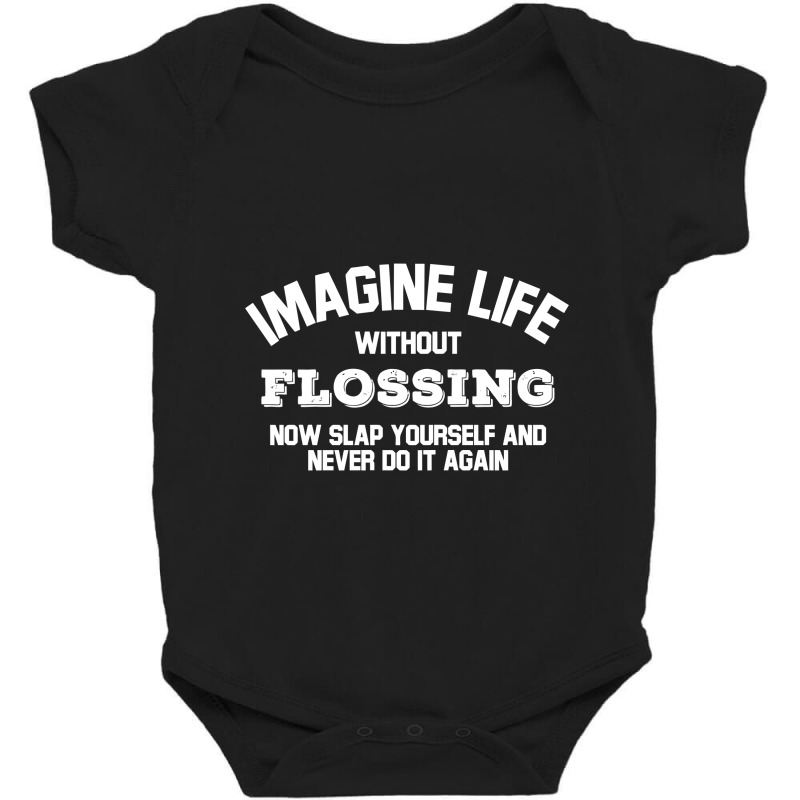 Imagine Life Without Flossing Baby Bodysuit by aurakassh | Artistshot