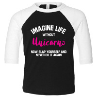 Imagine Life Without Unicorns Toddler 3/4 Sleeve Tee | Artistshot