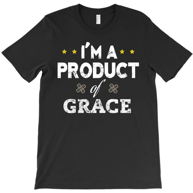 I'm A Product Of Grace T-shirt | Artistshot