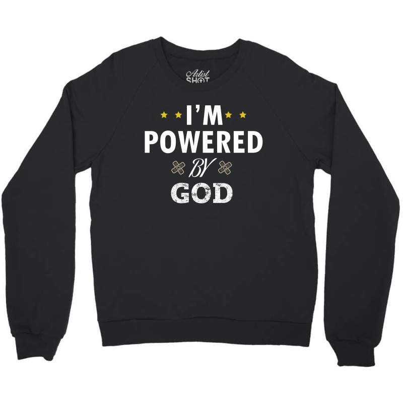 I'm Powered By God Crewneck Sweatshirt | Artistshot