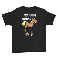 My High Horse Funny Long Legged Horses Pride Morals T Shirt Youth Tee | Artistshot