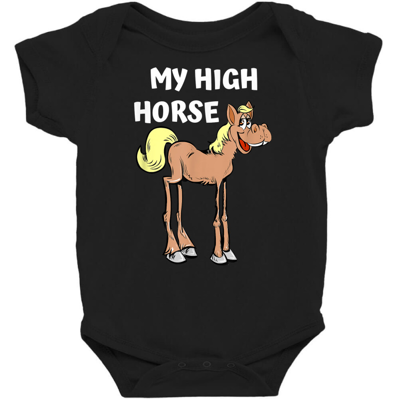 My High Horse Funny Long Legged Horses Pride Morals T Shirt Baby Bodysuit by roopeedwrich76 | Artistshot