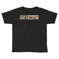 Numismatic For Numismatist Vintage Coin Collector T Shirt Toddler T-shirt | Artistshot