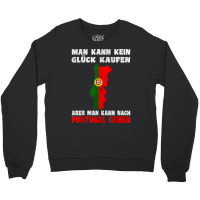 Man Kann Kein Glück Kaufen Aber Man Kann Nach Portugal T Shirt Crewneck Sweatshirt | Artistshot