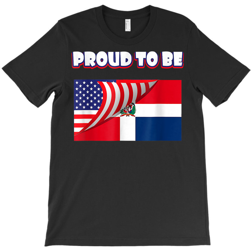 Proud To Be Dominican And American Flag July 4th T Shirt T-Shirt by sowleomballoucgp | Artistshot