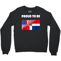 Proud To Be Dominican And American Flag July 4th T Shirt Crewneck Sweatshirt | Artistshot