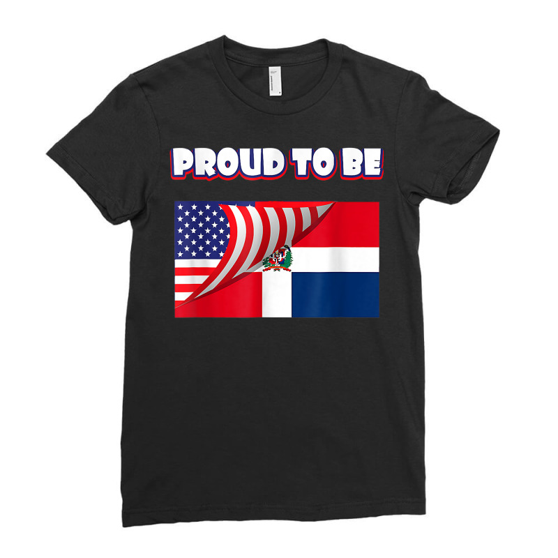 Proud To Be Dominican And American Flag July 4th T Shirt Ladies Fitted T-Shirt by sowleomballoucgp | Artistshot