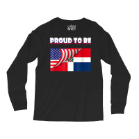 Proud To Be Dominican And American Flag July 4th T Shirt Long Sleeve Shirts | Artistshot