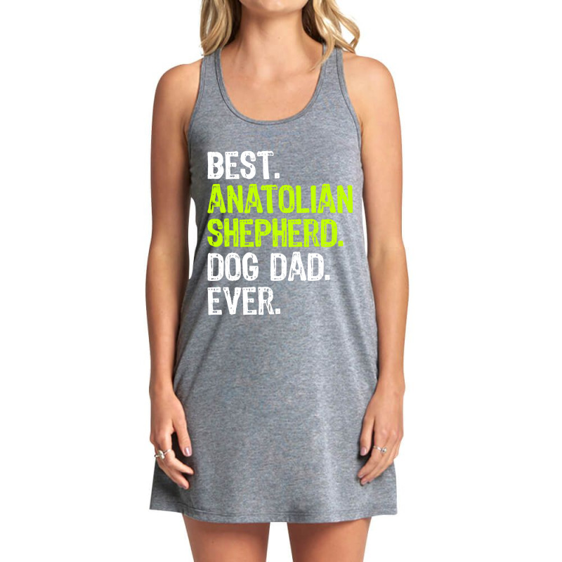 Anatolian Shepherd Dog Dad Fathers Day Dog Lovers T Shirt Tank Dress by TimothyMears89 | Artistshot