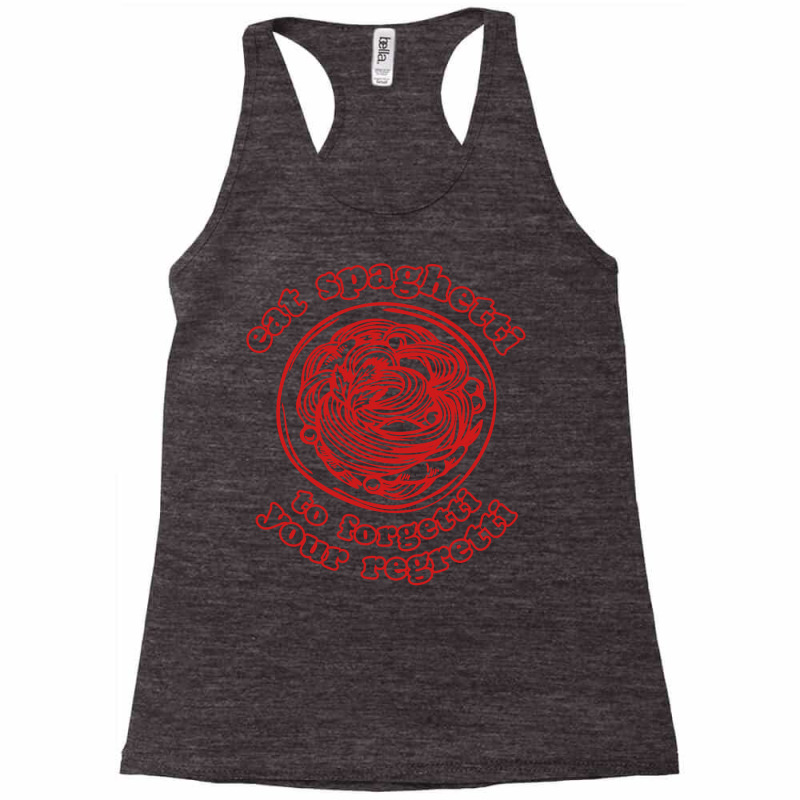 Eat Spaghetti To Forgetti Your Regretti Racerback Tank by Jose-Rodriguez | Artistshot