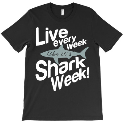 Live Every Week Like Its Shark Week T-shirt Designed By Decka Juanda