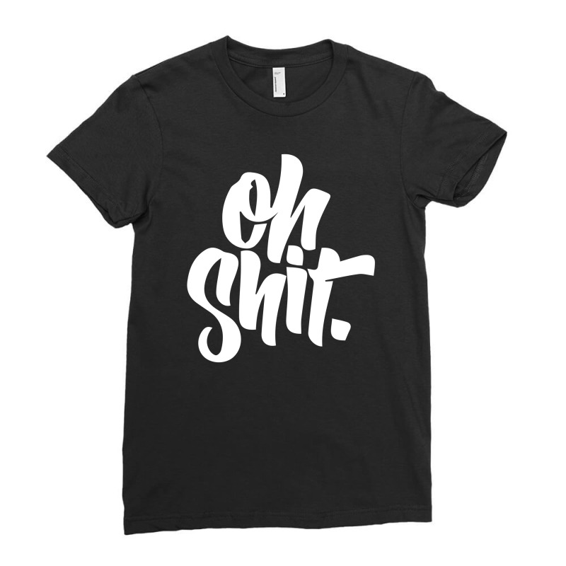 Oh Shit Ladies Fitted T-shirt | Artistshot